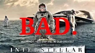INTERSTELLAR IS BAD 