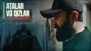 Atalar və Qızlar | 2-ci Bölüm