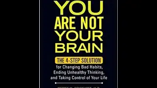 You Are Not Your Brain  - Jeffrey M Schwartz, M.D.