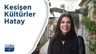 🌿 Kesişen Kültürler | Hatay | beIN İZ Belgesel |