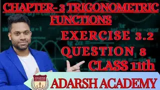 Trigonometric Functions  | Question 8 of Exercise 3.2 | Chapter - 3 | Class 11 | ADARSH ACADEMY