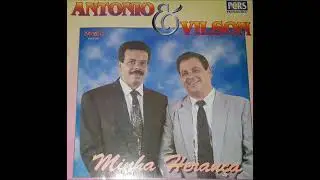 Ant&ocirc;nio e Vilson Minha Heran&ccedil;a LP Completo (1992)