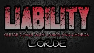 Liability - Lorde (Guitar Cover With Lyrics & Chords)