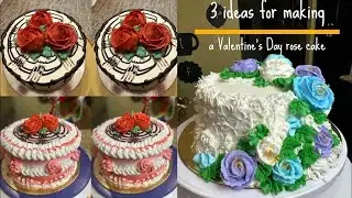 3 ideas for making a Valentine's Day rose cake