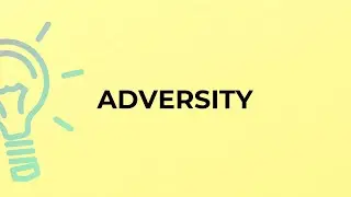 What is the meaning of the word ADVERSITY?