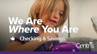 We Are Where You Are - Checking & Savings | Centris Federal Credit Union