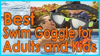 5 Best Swim Goggle for Adults and Kids