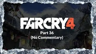Far Cry 4 Part 36 (No Commentary)