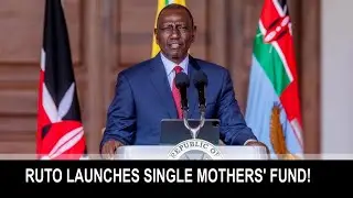 President Ruto launches SINGLE MOTHERS' FUND to aid single mothers!