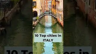 Top 10 Cities to visit in Italy