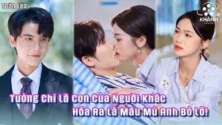 Ly Hôn Thất Bại, Tổng Tài Sốc Nặng Khi Phát Hiện “Con Riêng” Lại Chính Là Con Ruột Của Mình!