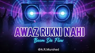 🔥 Awaaz Rukni Nahi | Boom Da Flow | Bass Feel Night Beat Song 🔊