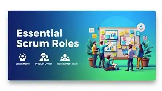 Essential Scrum Roles: Complete Guide to Agile Project Management 2024