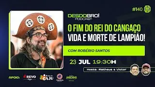 O Fim do Rei do Cangaço - Vida e Morte de Lampião (com Roberio Santos) - DesdoBro! Podcast #140