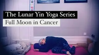 The Lunar Yin Yoga Series : Full Moon in Cancer