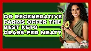 Do Regenerative Farms Offer The Best Keto Grass-fed Meat? - Keto Kitchen HQ