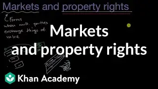Markets and property rights | APⓇ Microeconomics | Khan Academy