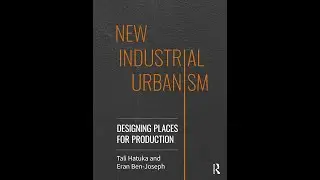 New Industrial Urbanism  Designing places for Production