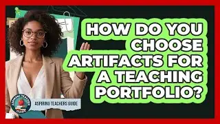 How Do You Choose Artifacts For A Teaching Portfolio? - Aspiring Teacher Guide