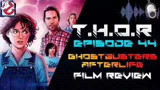 T.H.O.R Podcast ---[EP44]---  GHOSTBUSTERS Afterlife - Film Review [4K]