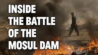The Battle of the Mosul Dam: On the Front Lines in the War on ISIS