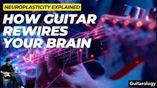 How Playing Guitar Rewires Your Brain | The Neuroscience of Music & Neuroplasticity
