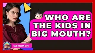 Who Are the Kids in Big Mouth? | Cartoon Fan Club