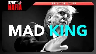 Trump Goes Full Joffrey, Ana Kasparian's Mea Culpa, Kyle Kulinski Goes HARD | Leftist Mafia #155