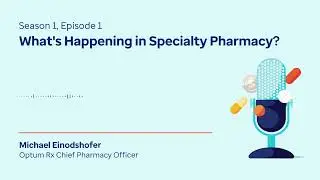 What's Happening in Specialty Pharmacy? | Pharmacy Insights Podcast S1, Ep1