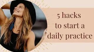 5 Helpful Hacks To Starting A Daily Practice | Sadhana Series | Natalie Adele