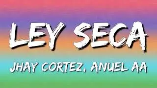 Jhay Cortez, Anuel AA - Ley Seca (Letra\Lyrics)