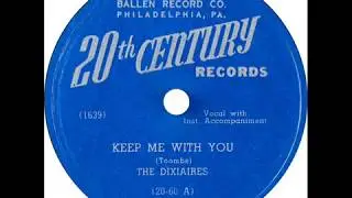 Dixiaires - Keep Me With You / Things Got Tuff Again (20th Century 20-60) 1948