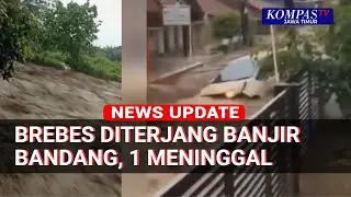 Detik-detik Banjir Bandang Terjang Bumiayu Brebes: Rumah & Kendaraan Hanyut, 1 Warga Meninggal