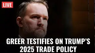 LIVE: USTR Jamieson Greer Testifies on Trump&rsquo;s 2025 Trade Policy