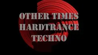 Other Times #18 (21/ 03/ 2017) HARDTRANCE dj ninu braintrance camel TV