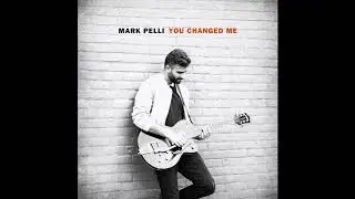 Mark Pelli - You Changed Me (Audio)