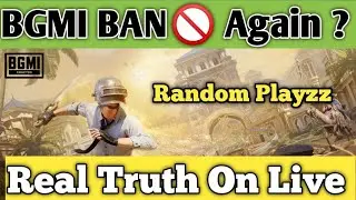 BGMI BAN Again Real Truth Live Stream - Random Playzz