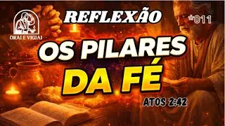 Reflex&atilde;o - Os Pilares Da F&eacute; (Atos 2:42) [#011]