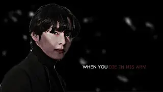 (ᴋ.ᴛʜ ᴏɴᴇsʜᴏᴛ) ᴡʜᴇɴ ʏᴏᴜ ᴅɪᴇ ɪɴ ʜɪs ᴀʀᴍ.