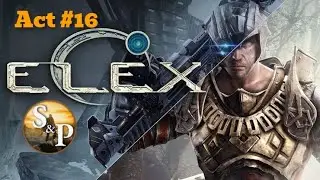 ELEX - ПРОДОЛЖАЕМ ИССЛЕДОВАТЬ |ПОЛНОЕ ПРОХОЖДЕНИЕ| Act #16 ∆ СТРИМ S&P ∆