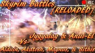 Skyrim Battles - Jyggalag & Anui-El vs Akatosh, Magnus, Sithis, & Alduin [RELOADED]! :)