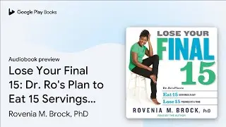 Lose Your Final 15: Dr. Ro's Plan to Eat 15&hellip; by Rovenia M. Brock, PhD &middot; Audiobook preview