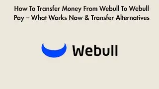 How To Transfer Money From Webull To Webull Pay &ndash; What Works Now & Transfer Alternatives
