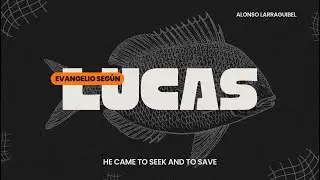 Serie de Lucas I Cap 4: 23- 32  I Admin. Alonso Larraguibel