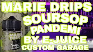 MARIE DRIPS SOURSOP PANDEMI BY E-JUICE CUSTOM GARAGE