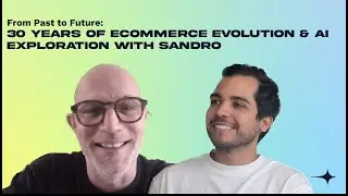 From Past to Future: 30 Years of eCommerce Evolution & AI Exploration with Sandro