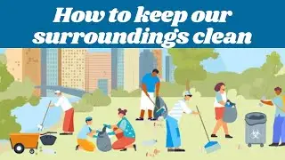 How to keep our surroundings clean ? | why should we keep our surroundings clean ?