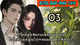 Part:3 Mengh4ncurkan pesta Mertuanya (civman pert4ma)