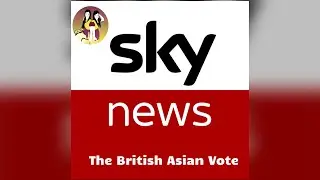 The British Asian Vote - Sky News (Eternal Taal)