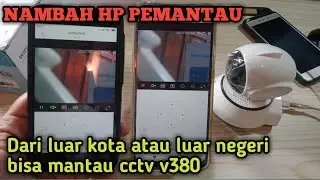 Cara menambah hp pemantau cctv v380 saat kita di luar kota atau luar negeri